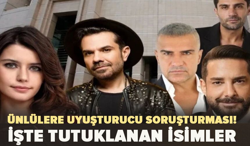 Ünlülere uyuşturucu soruşturması! İşte tutuklanan isimler