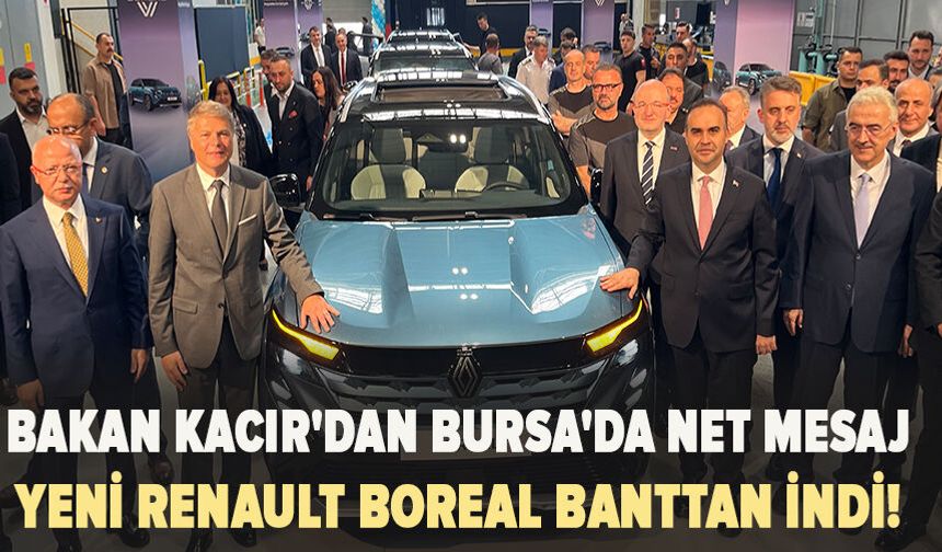 Bursa'dan Dünyaya: Yeni Renault Boreal Banttan İndi! Bakan Kacır'dan Bursa'da Net Mesaj