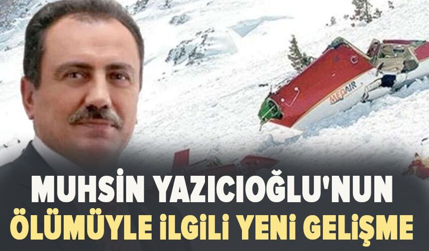 Muhsin Yazıcıoğlu'nun ölümüyle ilgili yeni gelişme