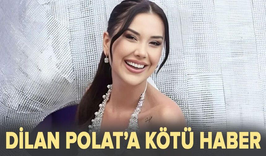 Dilan Polat'a kötü haber!