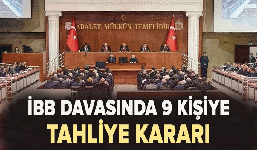 İBB davasında ara karar: Mahkeme 9 kişinin tahliyesine hükmetti