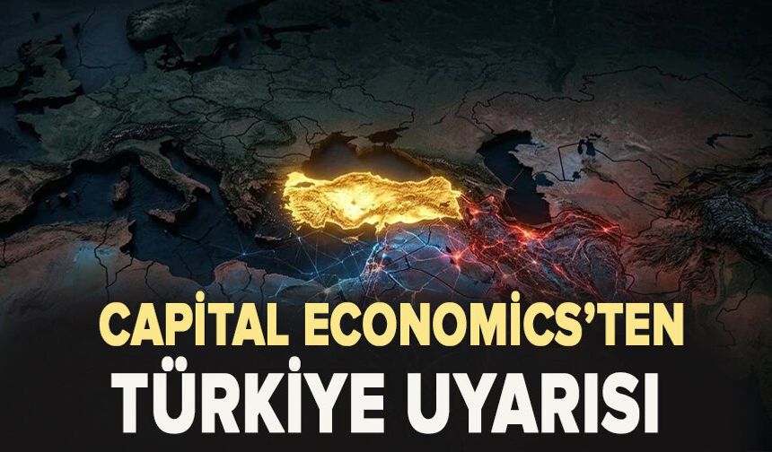 Capital Economics’ten Türkiye uyarısı