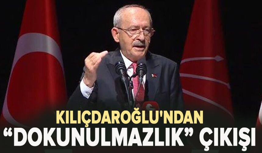 Kılıçdaroğlu'ndan “dokunulmazlık” çıkışı