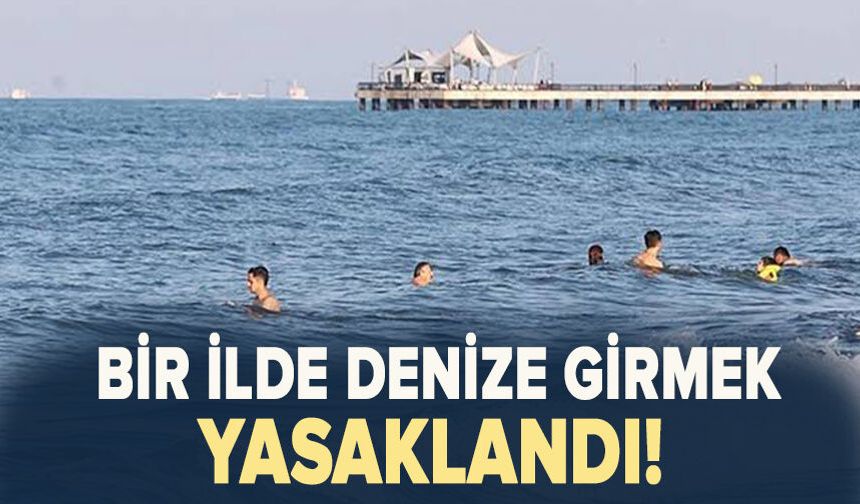 Denize girmek yasaklandı!