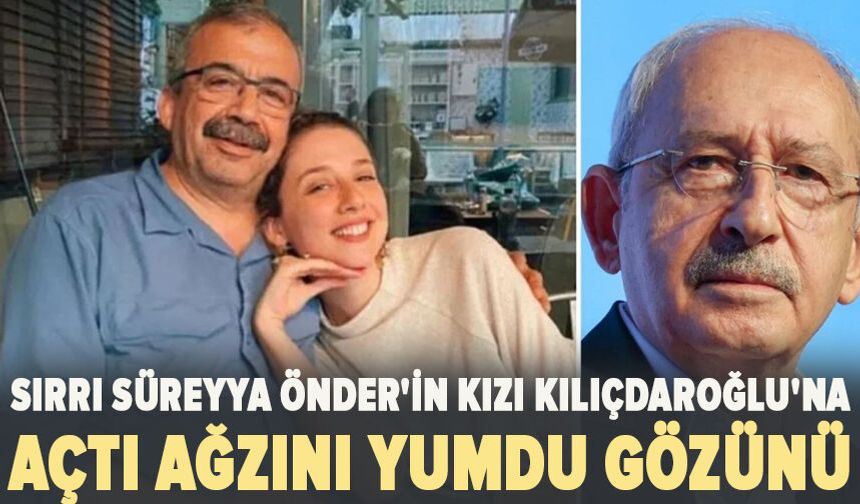 Sırrı Süreyya Önder'in kızı Kılıçdaroğlu'na açtı ağzını yumdu gözünü