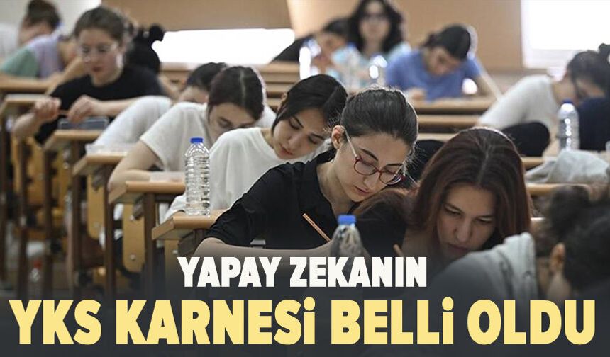 Yapay zekanın YKS karnesi belli oldu