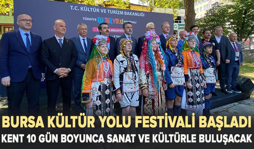 Bursa Kültür Yolu Festivali başladı, kent 10 gün boyunca sanat ve kültürle buluşacak