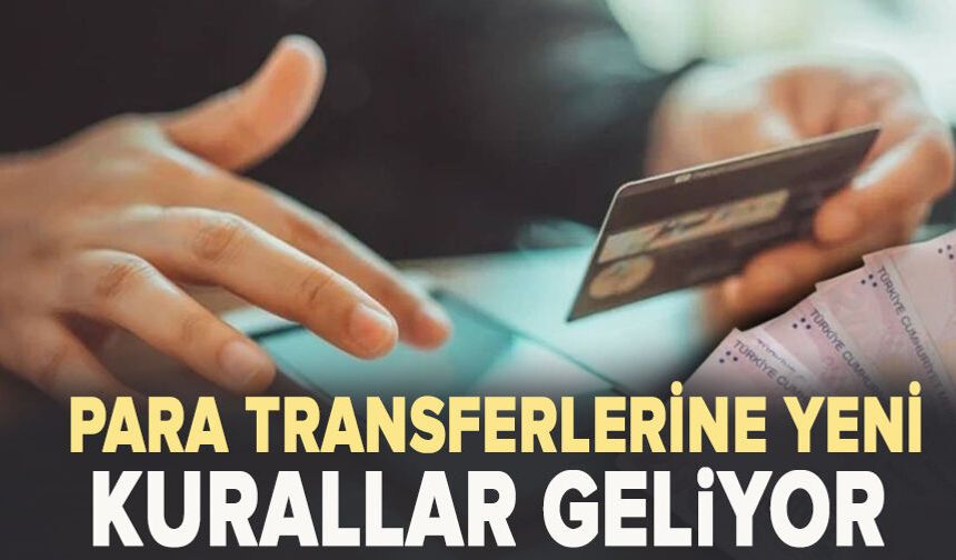 Para transferlerine yeni kurallar geliyor