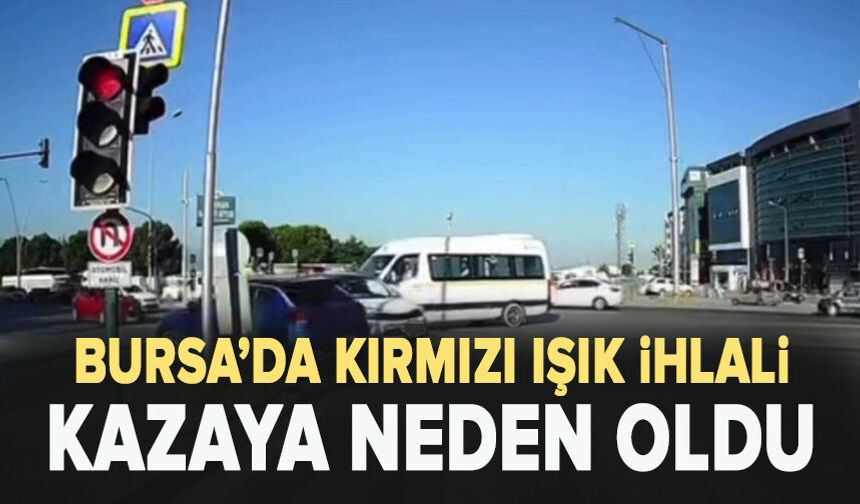 Bursa'da kırmızı ışık ihlali kazaya neden oldu