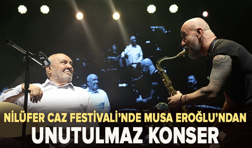Nilüfer Caz Festivali’nde Musa Eroğlu’ndan unutulmaz konser