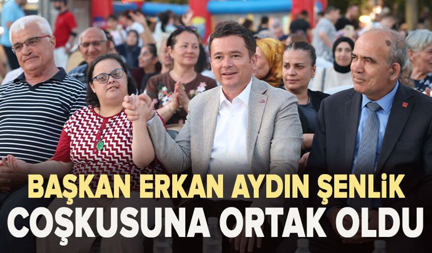 Başkan Erkan Aydın şenlik coşkusuna ortak oldu