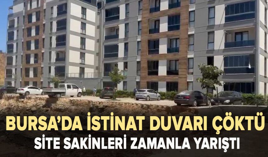 Bursa'da istinat duvarı çöktü, site sakinleri zamanla yarıştı