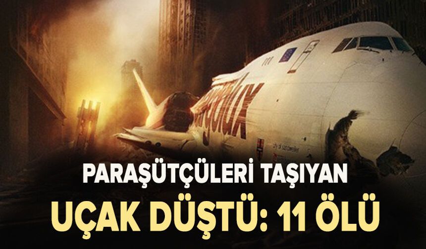 Paraşütçüleri taşıyan uçak düştü: 11 ölü