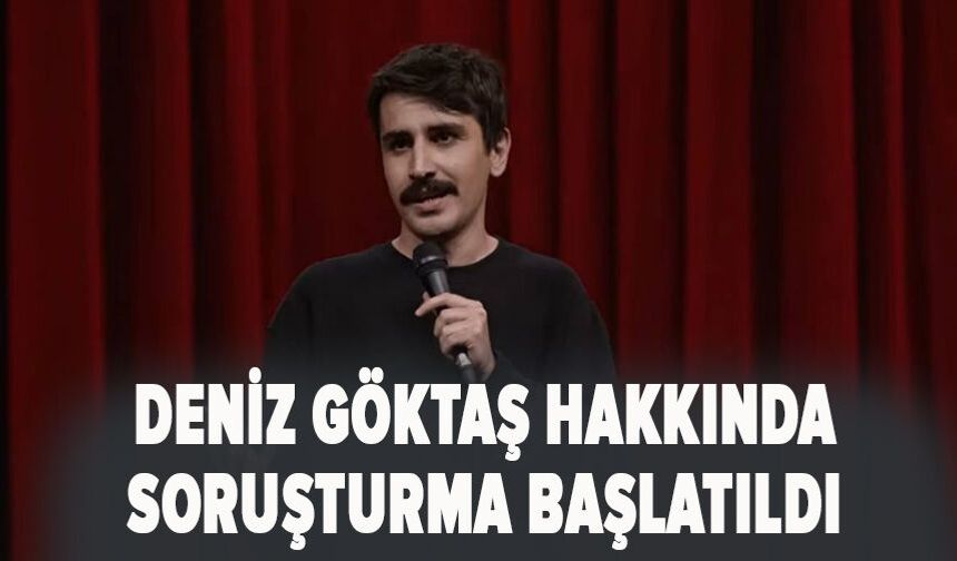 Deniz Göktaş hakkında soruşturma başlatıldı
