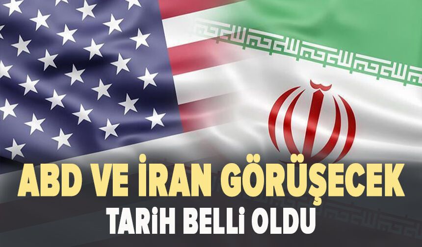 ABD ve İran görüşecek: Tarih belli oldu