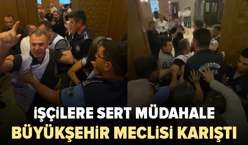 İşçilere sert müdehale: Büyükşehir meclisi karıştı