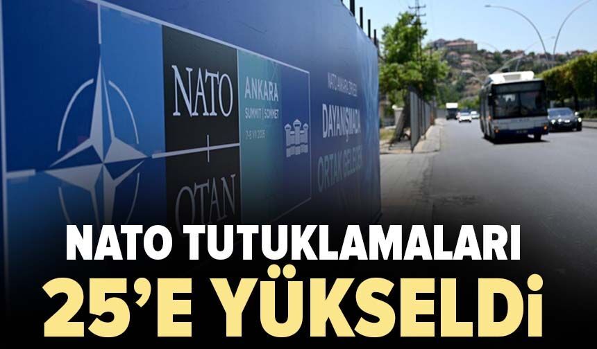 NATO tutuklamaları 25'e yükseldi