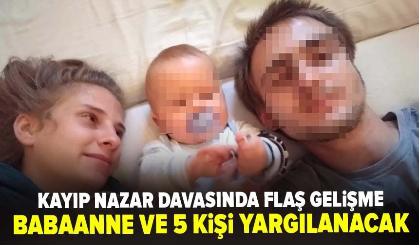 Kayıp Nazar davasında flaş gelişme