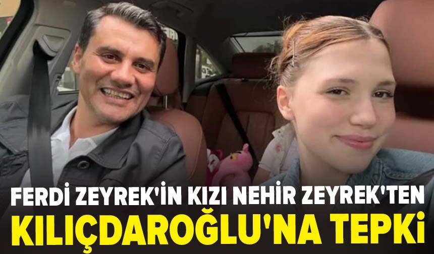 Ferdi Zeyrek'in kızı Nehir Zeyrek'ten Kılıçdaroğlu'na tepki