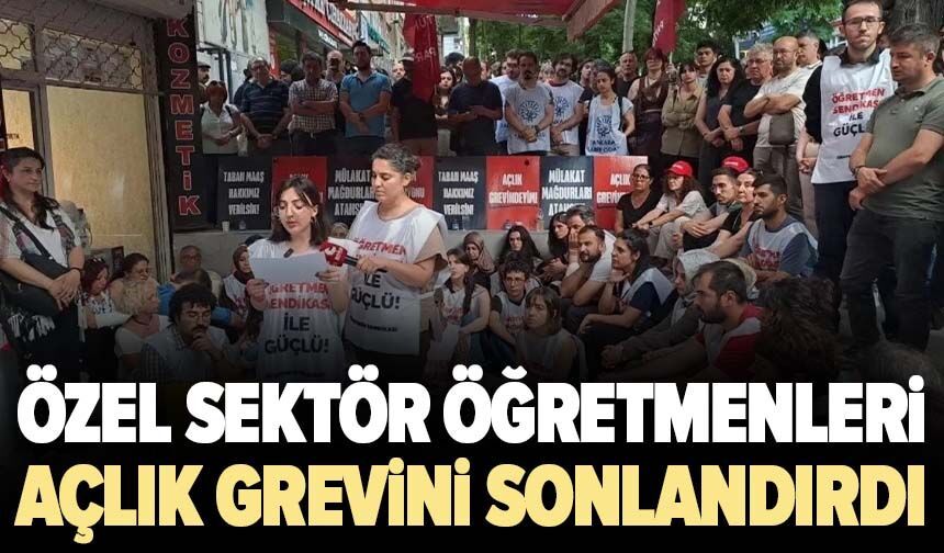 Özel Sektör Öğretmenleri açlık grevini sonlandırdı