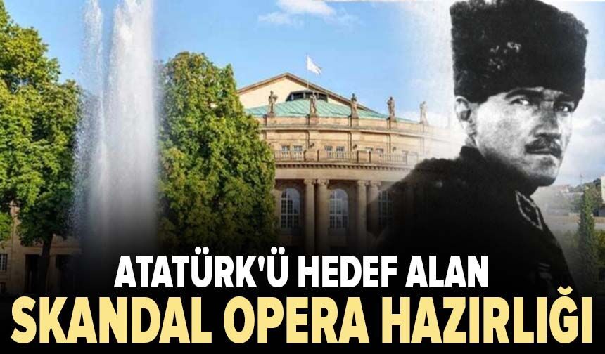 Almanya'da Atatürk'ü hedef alan skandal opera hazırlığı