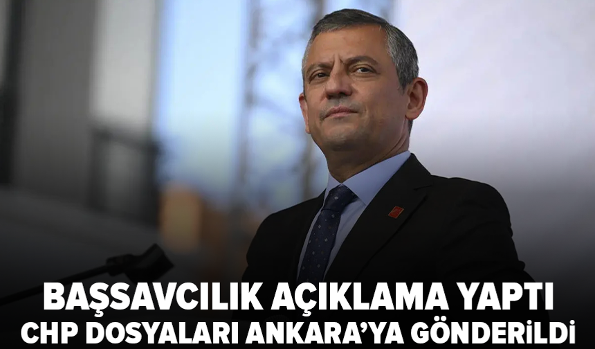 Özgür Özel ve 3 CHP’li vekilin dosyası Ankara’ya gönderildi
