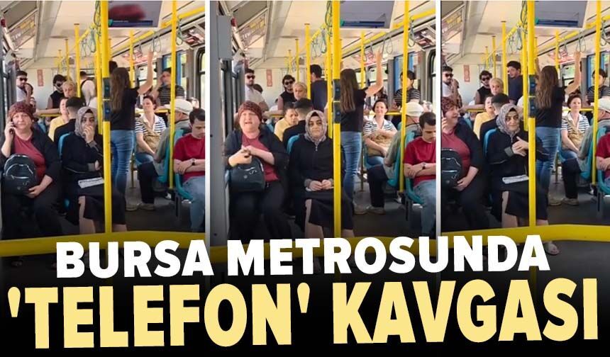 Bursa metrosunda 'telefon' kavgası