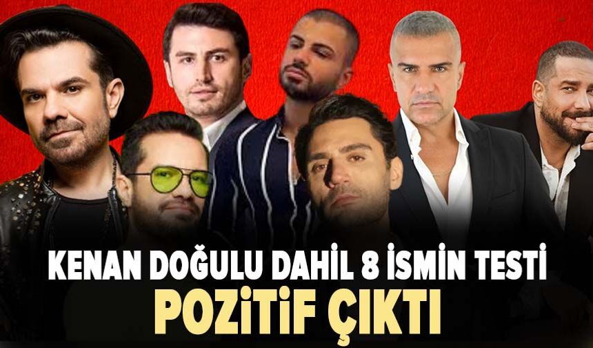 Kenan Doğulu dahil 8 ismin testi pozitif çıktı