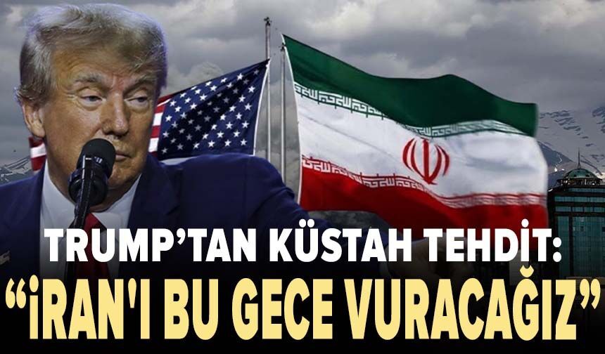 Trump'tan küstah tehdit: "İran'ı bu gece çok sert vuracağız"