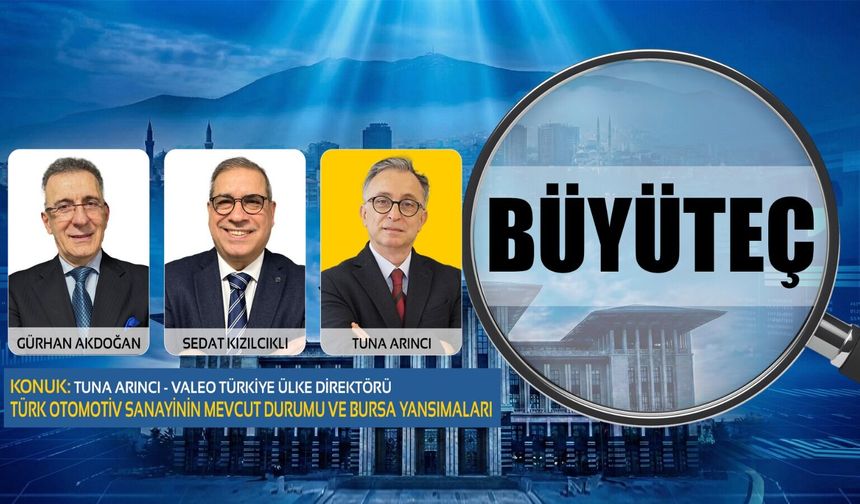Türk Otomotiv Sanayisinin Geleceği Ne Olacak? | Valeo Türkiye Ülke Direktörü Tuna Arıncı | Büyüteç