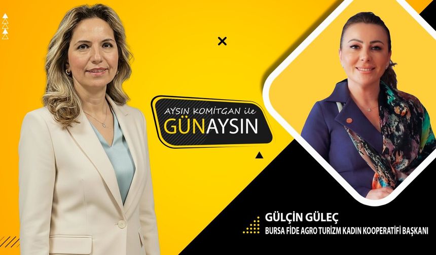 Aysın Komitgan ile Günaysın | Gülçin Güleç - Bursa Fide Agro Turizm Kadın Kooperatifi Başkanı