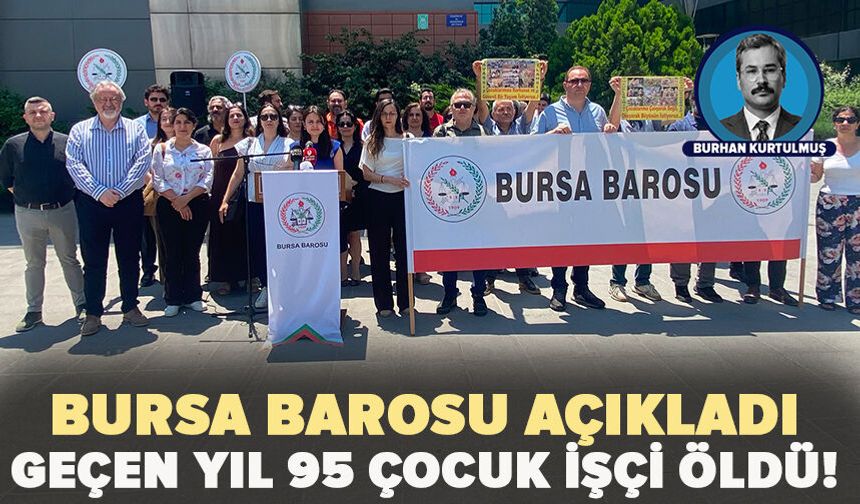 Bursa Barosu açıkladı: Geçen yıl 95 çocuk işçi öldü!