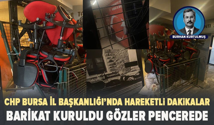 CHP Bursa İl Başkanlığı’nda hareketli dakikalar: Barikat kuruldu, gözler pencerede