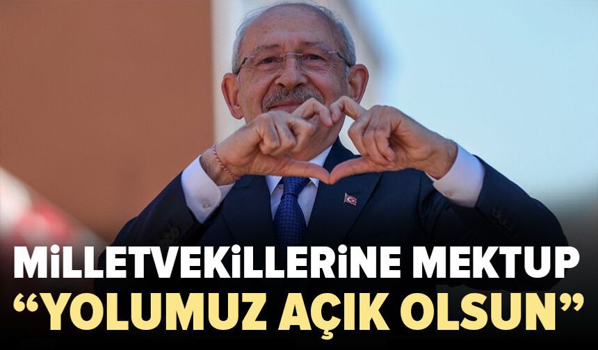 CHP Genel Başkanı Kemal Kılıçdaroğlu'ndan milletvekillerine mektup