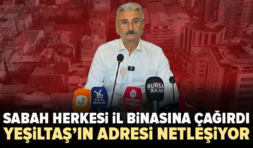Yeşiltaş’ın yeni adresi netleşiyor: Yarın sabah herkesi il binasına çağırdı