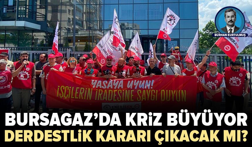 BURSAGAZ'da kriz büyüyor: Derdestlik kararı çıkacak mı?