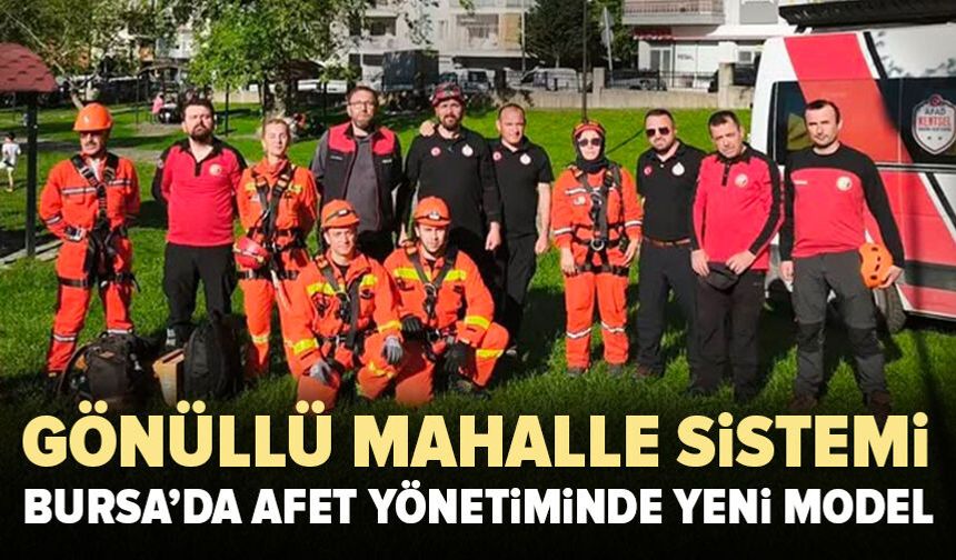 Bursa’da afet yönetiminde yeni model: Gönüllü mahalle sistemi