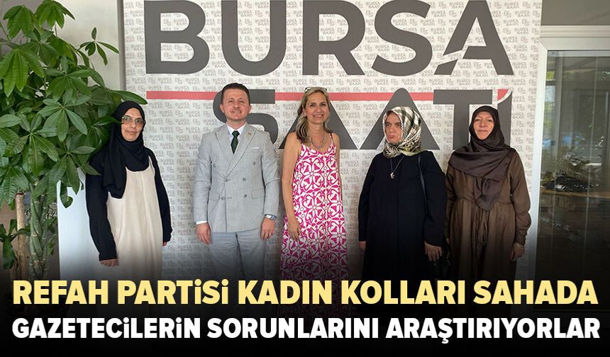 Yeniden Refah Partisi Kadın Kolları basın emekçilerinin sorunlarını araştırıyor