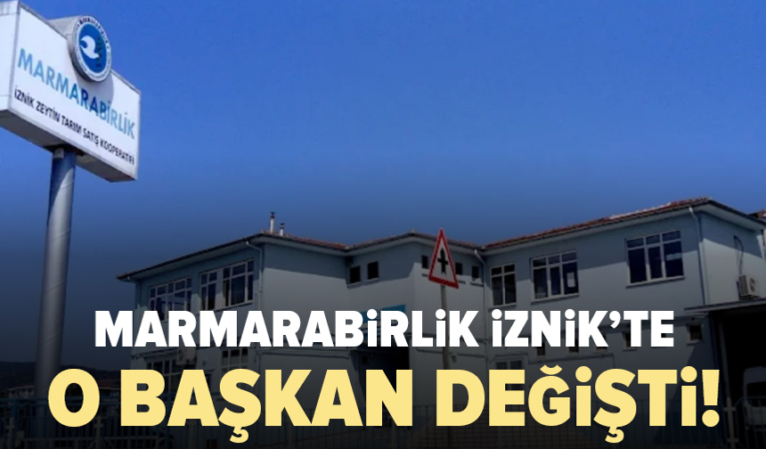 Marmarabirlik'te o başkan değişti!