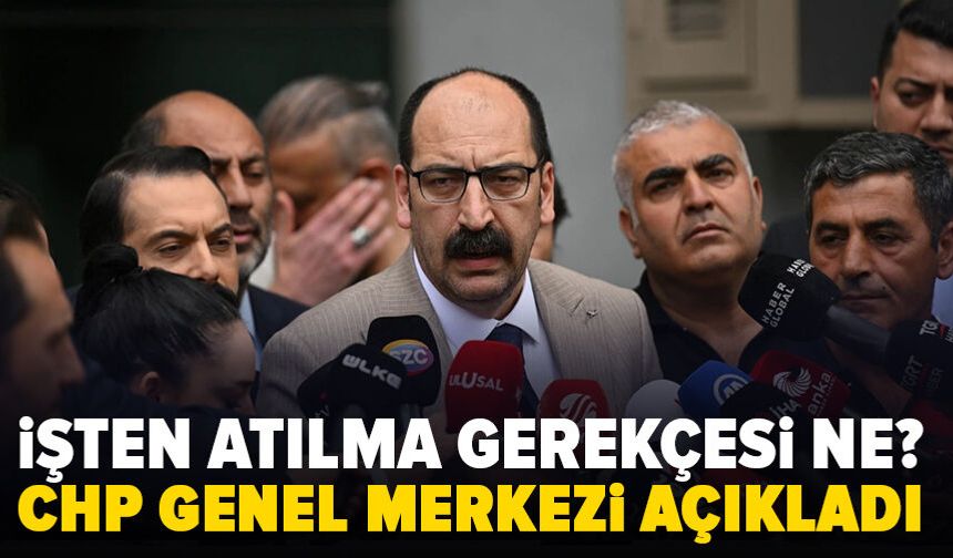 CHP'deki işten çıkarmaların gerekçeleri açıklandı