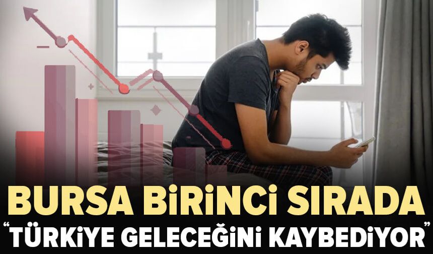 Bursa 1. sırada: “Türkiye geleceğini kaybetme riskiyle karşı karşıya”
