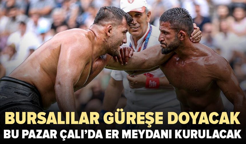 Bursalılar güreşe doyacak: Bu pazar Çalı'da er meydanı kurulacak