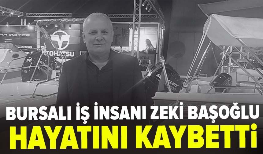 Bursalı iş insanı Zeki Başoğlu hayatını kaybetti