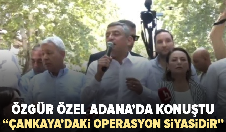 Özgür Özel Adana’da vatandaşlarla yürüdü: Çankaya operasyonuna tepki gösterdi