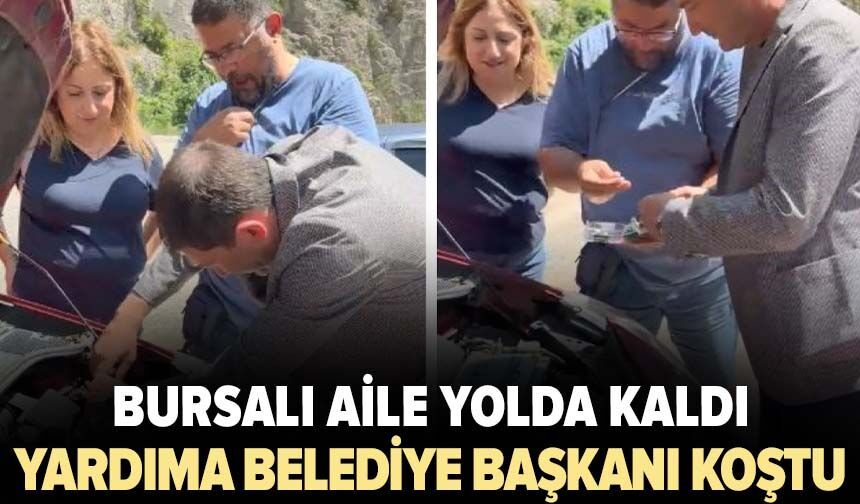 Bursalı aile yolda kaldı: Yardımına belediye başkanı koştu