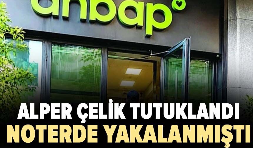 Alper Çelik tutuklandı! Noterde yakalanmıştı...
