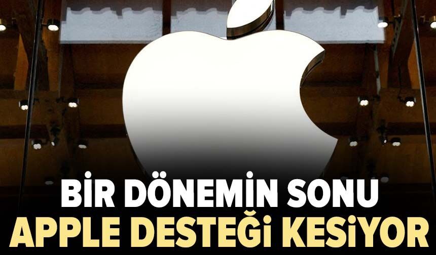 Bir dönemin sonu! Apple desteğini kesiyor