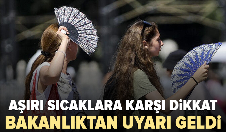 Sağlık Bakanlığı’ndan aşırı sıcak uyarısı