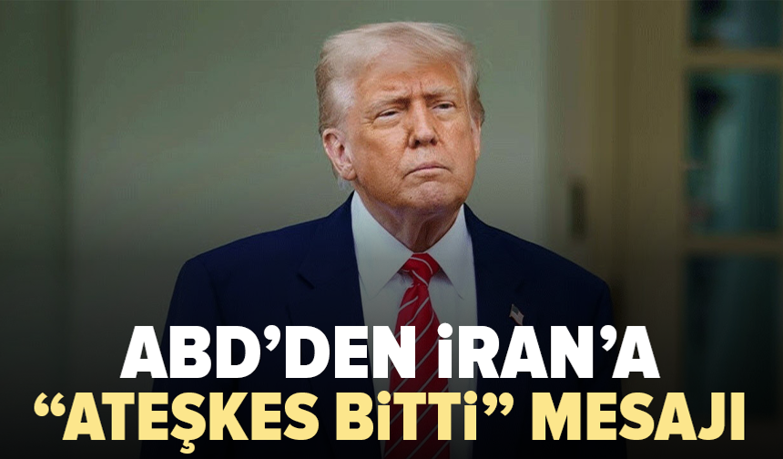 Trump duyurdu: İran’a ateşkesin sona erdiği bildirildi