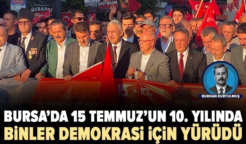 Bursa’da 15 Temmuz’un 10. yılında binler demokrasi için yürüdü